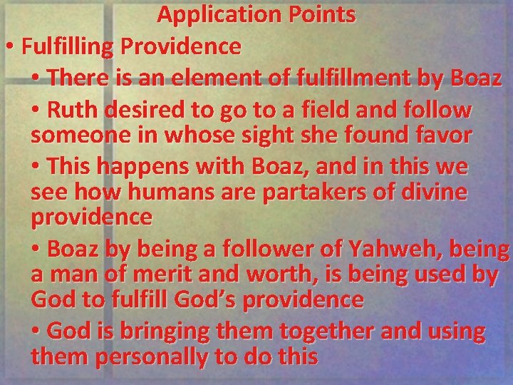 Application Points • Fulfilling Providence • There is an element of fulfillment by Boaz