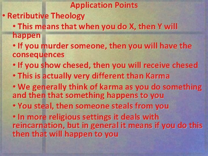 Application Points • Retributive Theology • This means that when you do X, then