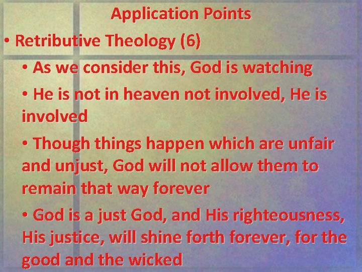 Application Points • Retributive Theology (6) • As we consider this, God is watching