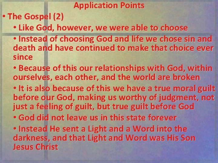 Application Points • The Gospel (2) • Like God, however, we were able to