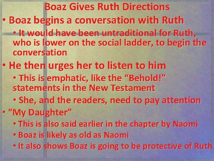 Boaz Gives Ruth Directions • Boaz begins a conversation with Ruth • It would