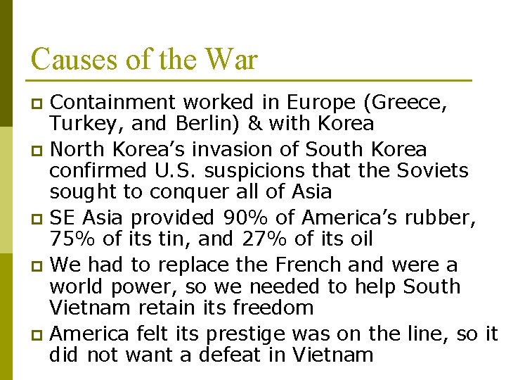 Causes of the War Containment worked in Europe (Greece, Turkey, and Berlin) & with
