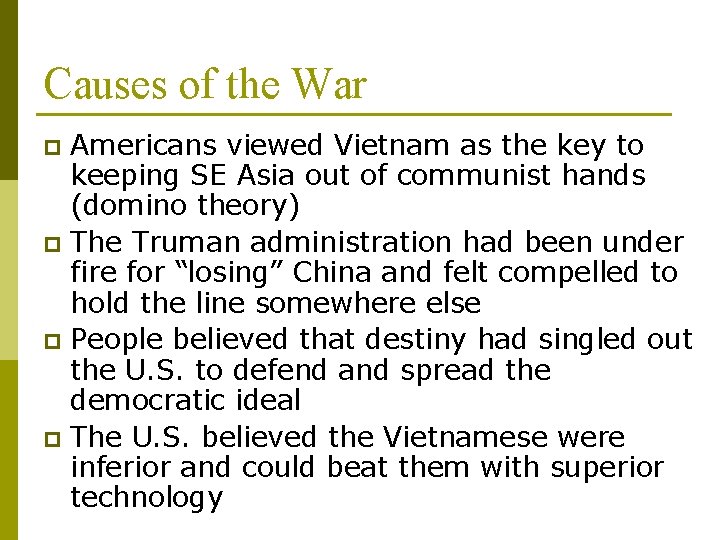 Causes of the War Americans viewed Vietnam as the key to keeping SE Asia