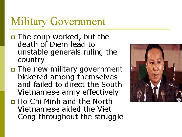 Military Government The coup worked, but the death of Diem lead to unstable generals