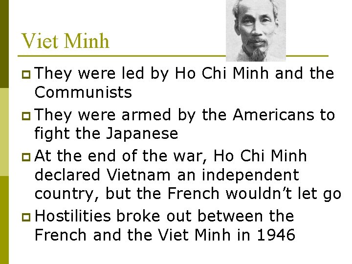 Viet Minh p They were led by Ho Chi Minh and the Communists p