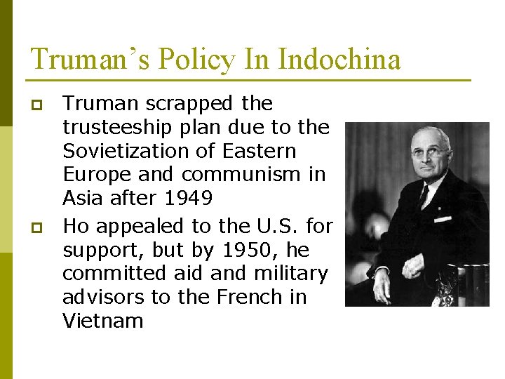 Truman’s Policy In Indochina p p Truman scrapped the trusteeship plan due to the