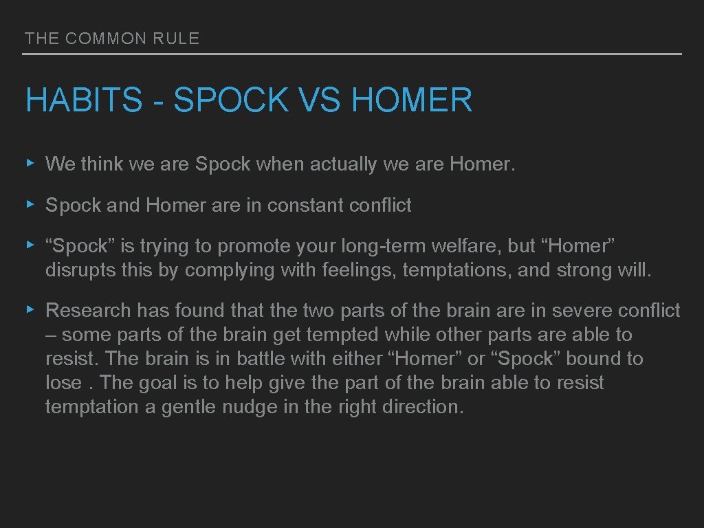 THE COMMON RULE HABITS - SPOCK VS HOMER ▸ We think we are Spock