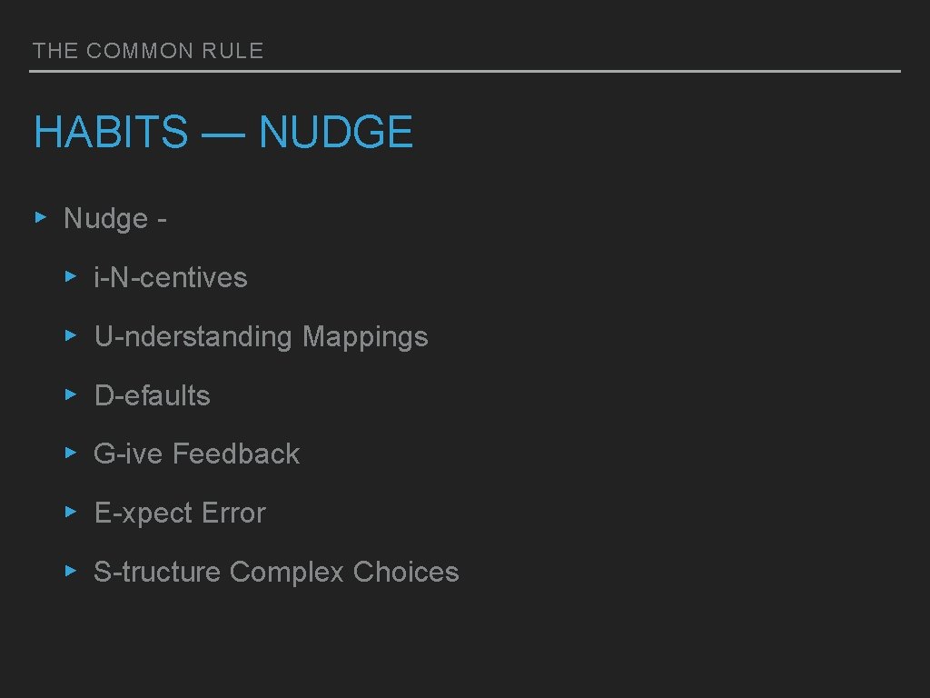 THE COMMON RULE HABITS — NUDGE ▸ Nudge ▸ i-N-centives ▸ U-nderstanding Mappings ▸