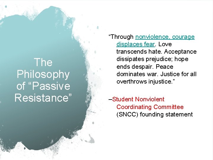 The Philosophy of “Passive Resistance” “Through nonviolence, courage displaces fear. Love transcends hate. Acceptance