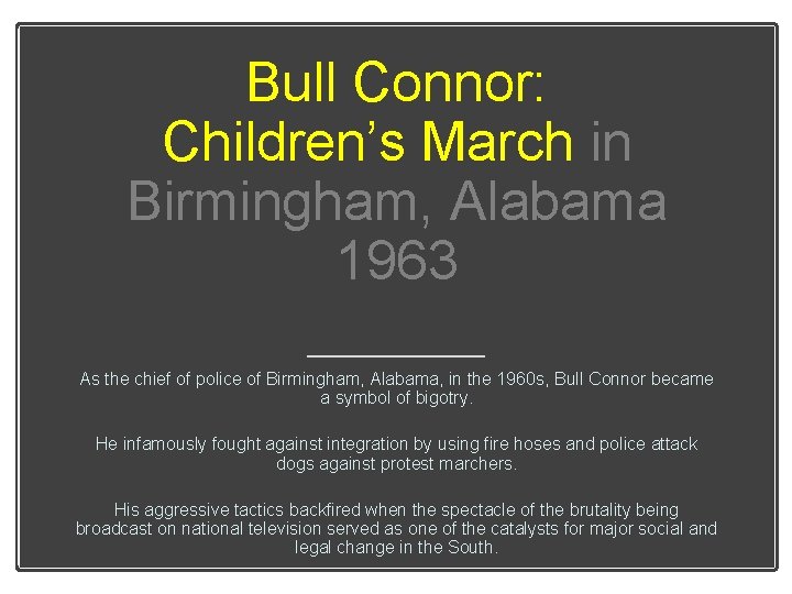 Bull Connor: Children’s March in Birmingham, Alabama 1963 As the chief of police of