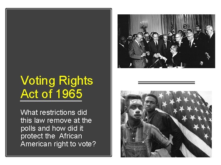 Voting Rights Act of 1965 What restrictions did this law remove at the polls