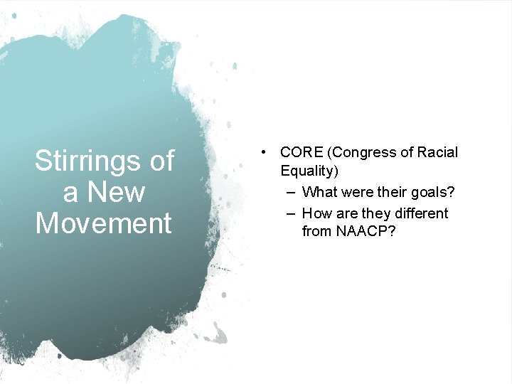 Stirrings of a New Movement • CORE (Congress of Racial Equality) – What were