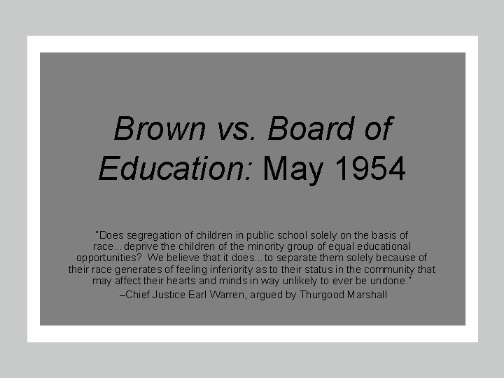 Brown vs. Board of Education: May 1954 “Does segregation of children in public school