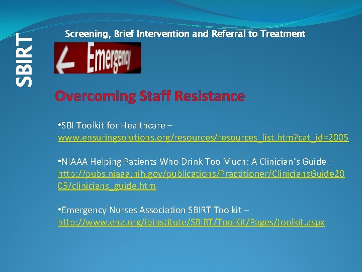 SBIRT Screening, Brief Intervention and Referral to Treatment Overcoming Staff Resistance • SBI Toolkit