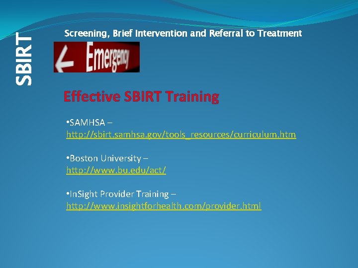 SBIRT Screening, Brief Intervention and Referral to Treatment Effective SBIRT Training • SAMHSA –