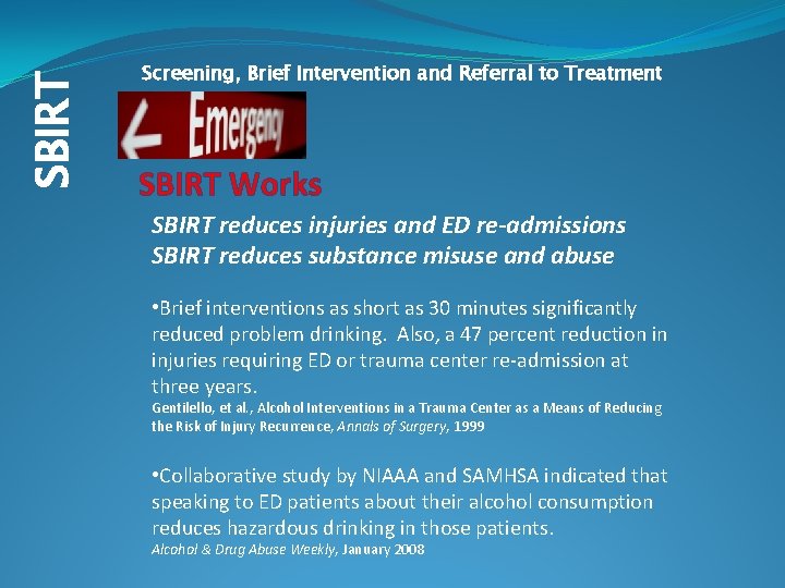SBIRT Screening, Brief Intervention and Referral to Treatment SBIRT Works SBIRT reduces injuries and