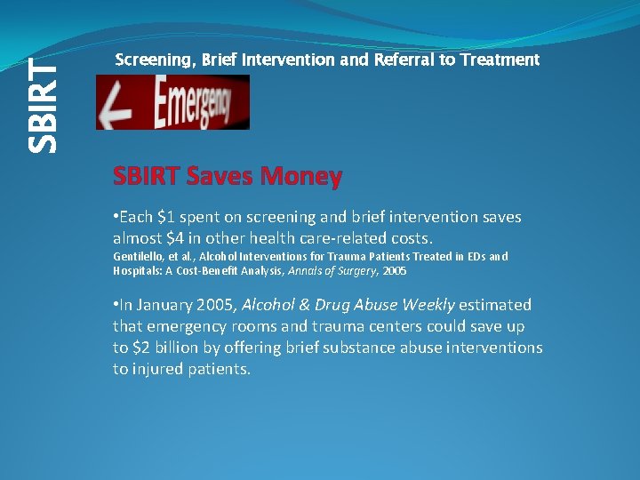 SBIRT Screening, Brief Intervention and Referral to Treatment SBIRT Saves Money • Each $1