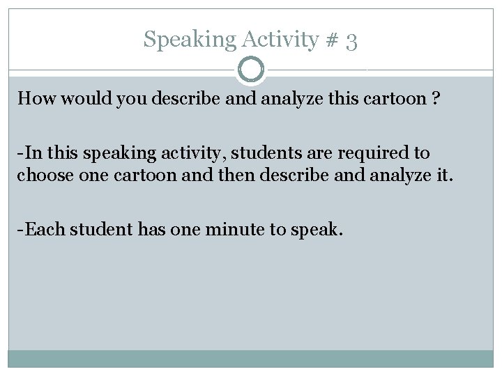 Speaking Activity # 3 How would you describe and analyze this cartoon ? -In