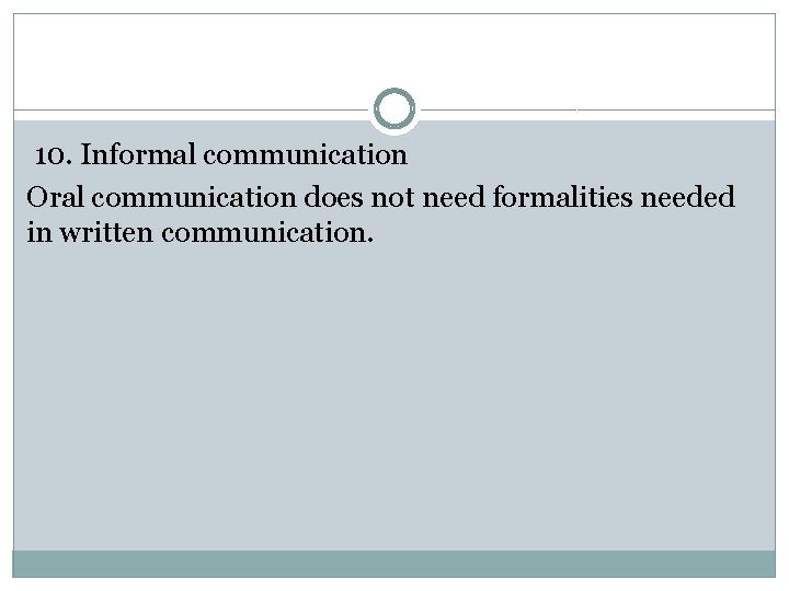 10. Informal communication Oral communication does not need formalities needed in written communication. 