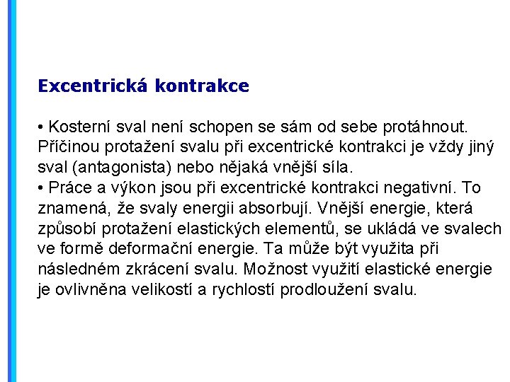 Excentrická kontrakce • Kosterní sval není schopen se sám od sebe protáhnout. Příčinou protažení