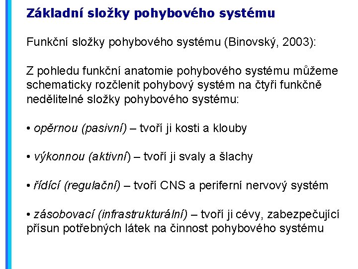 Základní složky pohybového systému Funkční složky pohybového systému (Binovský, 2003): Z pohledu funkční anatomie