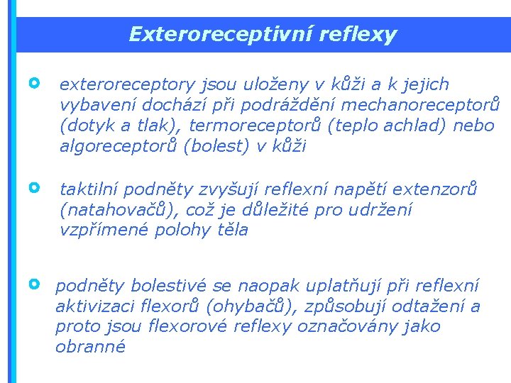 Exteroreceptivní reflexy exteroreceptory jsou uloženy v kůži a k jejich vybavení dochází při podráždění