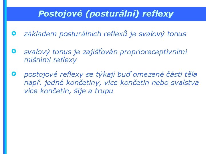 Postojové (posturální) reflexy základem posturálních reflexů je svalový tonus je zajišťován proprioreceptivními míšními reflexy
