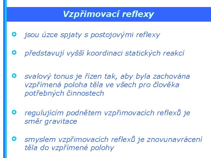 Vzpřimovací reflexy jsou úzce spjaty s postojovými reflexy představují vyšší koordinaci statických reakcí svalový