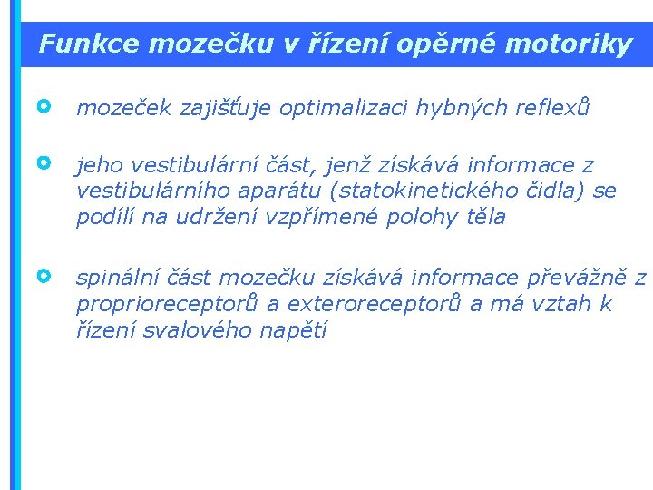 Funkce mozečku v řízení opěrné motoriky mozeček zajišťuje optimalizaci hybných reflexů jeho vestibulární část,