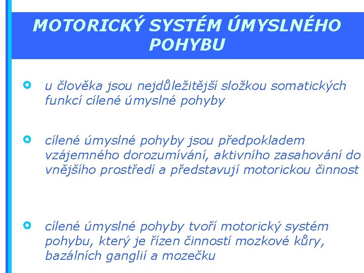 MOTORICKÝ SYSTÉM ÚMYSLNÉHO POHYBU u člověka jsou nejdůležitější složkou somatických funkcí cílené úmyslné pohyby