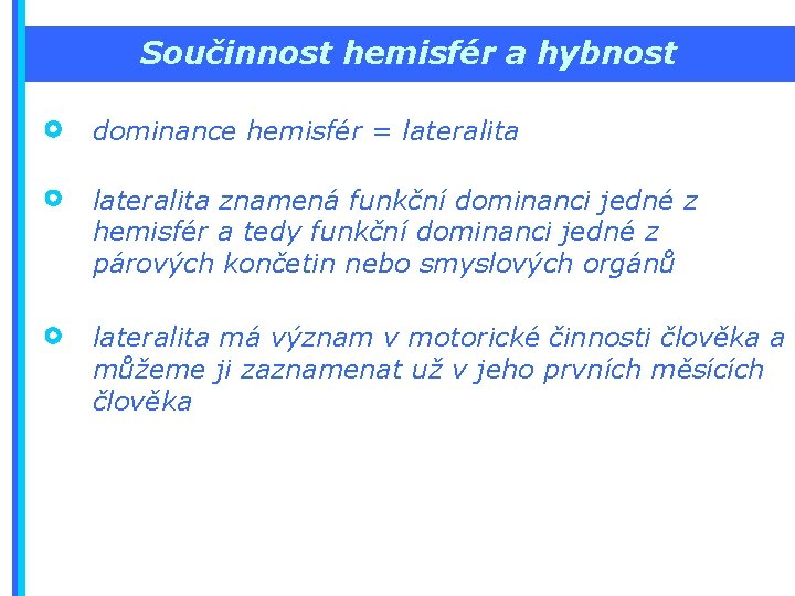 Součinnost hemisfér a hybnost dominance hemisfér = lateralita znamená funkční dominanci jedné z hemisfér