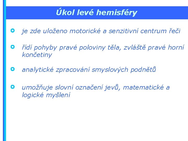 Úkol levé hemisféry je zde uloženo motorické a senzitivní centrum řeči řídí pohyby pravé