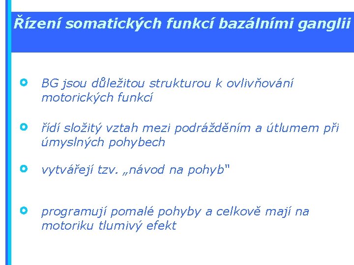 Řízení somatických funkcí bazálními ganglii BG jsou důležitou strukturou k ovlivňování motorických funkcí řídí