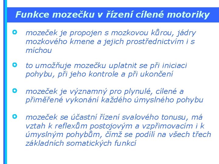 Funkce mozečku v řízení cílené motoriky mozeček je propojen s mozkovou kůrou, jádry mozkového