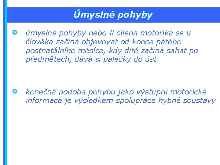 Úmyslné pohyby úmyslné pohyby nebo-li cílená motorika se u člověka začíná objevovat od konce