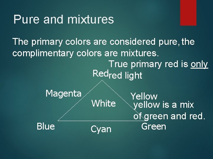 Pure and mixtures The primary colors are considered pure, the complimentary colors are mixtures.
