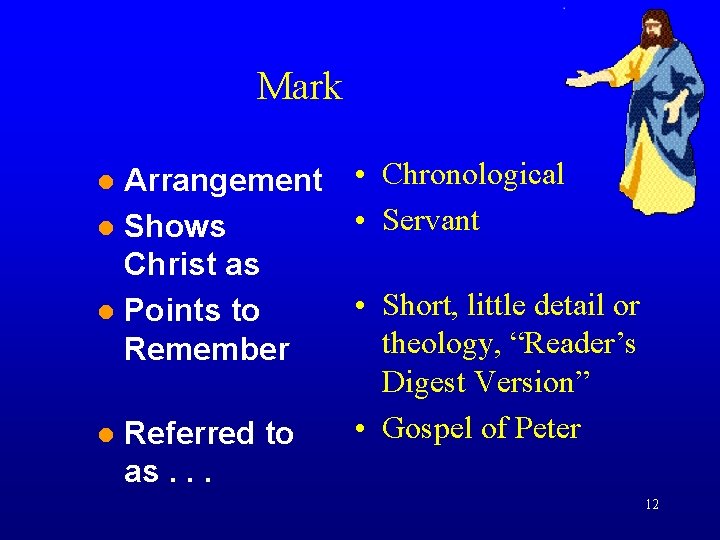 Mark Arrangement • Chronological • Servant Shows Christ as • Short, little detail or