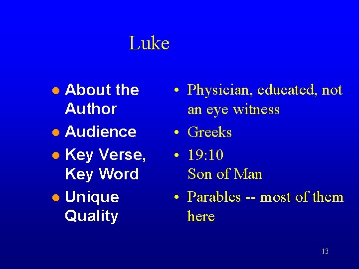 Luke About the Author Audience Key Verse, Key Word Unique Quality • Physician, educated,