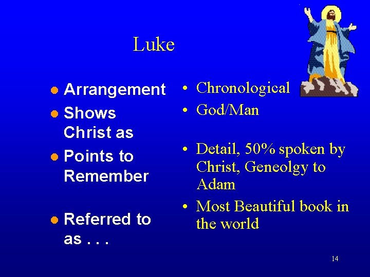 Luke Arrangement • Chronological • God/Man Shows Christ as • Detail, 50% spoken by