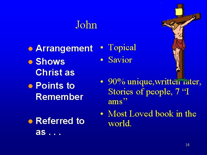 John Arrangement • Topical • Savior Shows Christ as • 90% unique, written later,