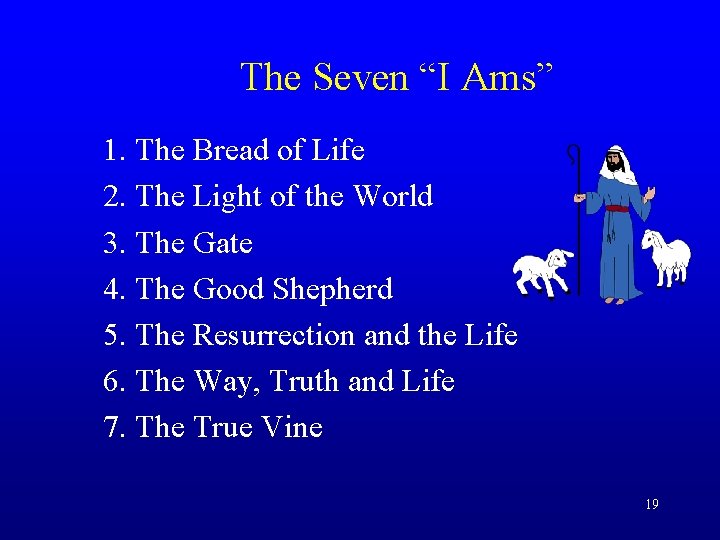 The Seven “I Ams” 1. The Bread of Life 2. The Light of the