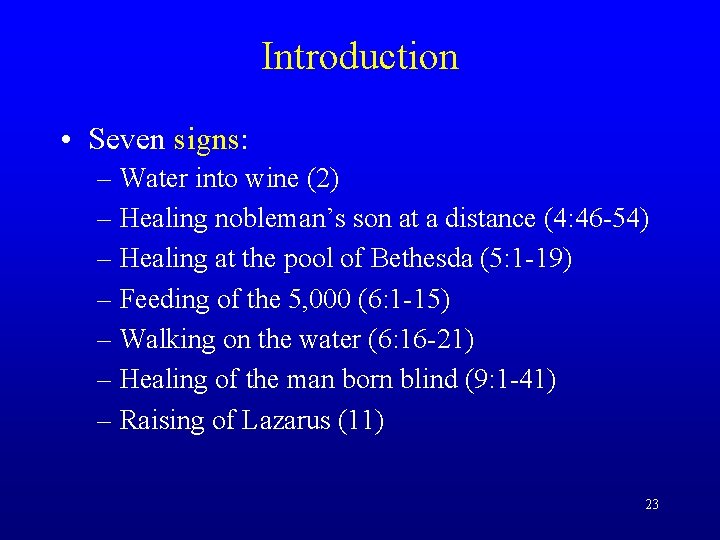 Introduction • Seven signs: – Water into wine (2) – Healing nobleman’s son at