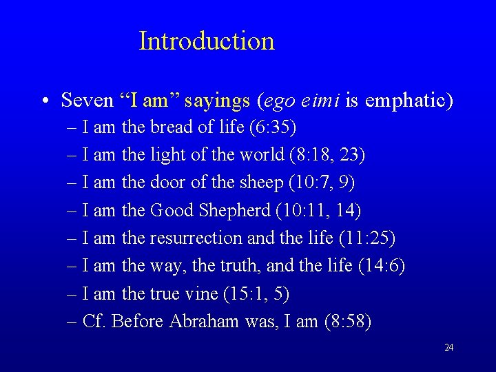 Introduction • Seven “I am” sayings (ego eimi is emphatic) – I am the