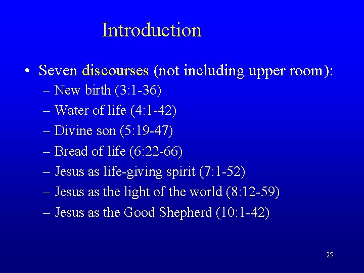 Introduction • Seven discourses (not including upper room): – New birth (3: 1 -36)