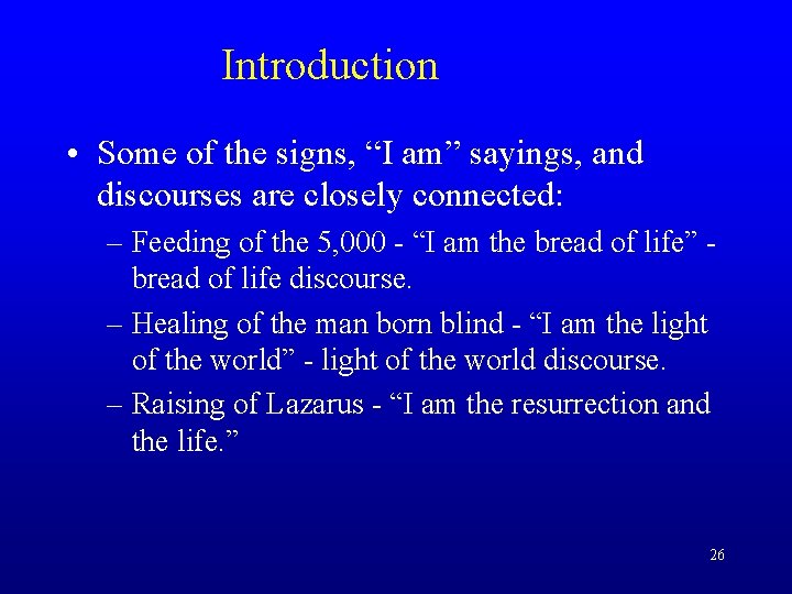 Introduction • Some of the signs, “I am” sayings, and discourses are closely connected: