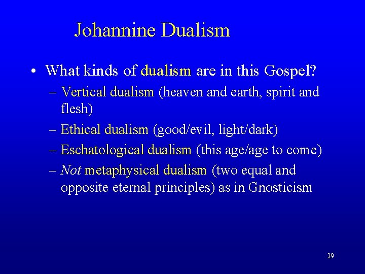 Johannine Dualism • What kinds of dualism are in this Gospel? – Vertical dualism