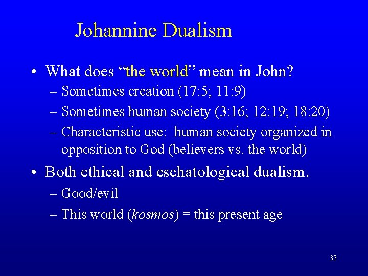 Johannine Dualism • What does “the world” mean in John? – Sometimes creation (17: