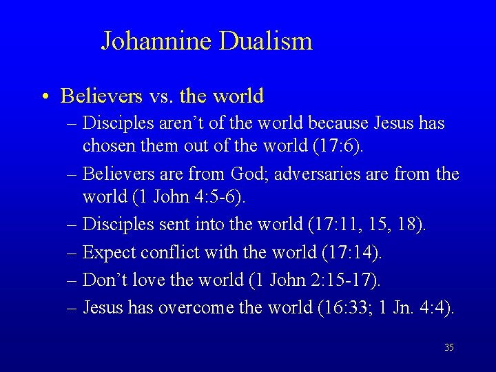 Johannine Dualism • Believers vs. the world – Disciples aren’t of the world because