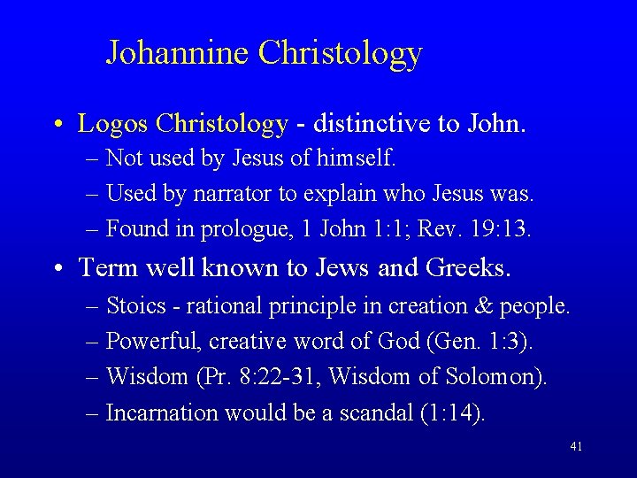 Johannine Christology • Logos Christology - distinctive to John. – Not used by Jesus