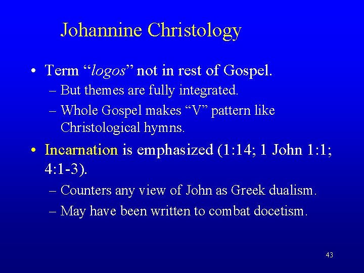 Johannine Christology • Term “logos” not in rest of Gospel. – But themes are